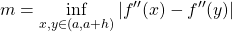 Rendered by QuickLaTeX.com m=\displaystyle{\inf_{x,y\in (a,a+h)}|f''(x)-f''(y)|}