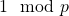 Rendered by QuickLaTeX.com 1\mod p