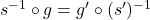 s^{-1} \circ g = g' \circ (s')^{-1}