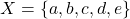 X = \{a, b, c, d, e\}