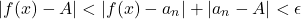 \[|f(x)-A|<|f(x)-a_n|+|a_n-A|<\epsilon\]