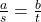 \frac{a}{s} = \frac{b}{t}