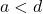a < d