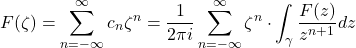 \[F(\zeta) = \sum_{n=-\infty}^\infty c_n \zeta^n = \frac{1}{2\pi i}\sum_{n=-\infty}^\infty \zeta^n \cdot \int_\gamma \frac{F(z)}{z^{n+1}}dz\]