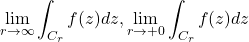 \displaystyle{\lim_{r\rightarrow \infty} \int_{C_r} f(z)dz, \lim_{r\rightarrow +0} \int_{C_r} f(z)dz }