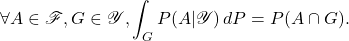 \[\forall A\in \mathscr{F},G\in\mathscr{Y},\int_G P(A|\mathscr{Y})\,dP = P(A\cap G).\]