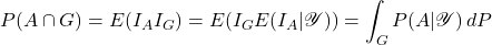 \[P(A\cap G)=E(I_A I_G)=E( I_G E(I_A|\mathscr{Y})) = \int_G P(A|\mathscr{Y})\, dP\]