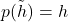 p(\tilde{h})=h