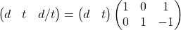 \[\begin{pmatrix}d & t & d/t\end{pmatrix}=\begin{pmatrix}d & t\end{pmatrix}\begin{pmatrix}1 & 0 & 1 \\0 & 1 & -1\end{pmatrix}\]