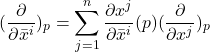 \[(\frac{\partial}{\partial \bar{x}^i})_p=\sum_{j=1}^n \frac{\partial x^j}{\partial \bar{x}^i}(p)(\frac{\partial}{\partial x^j})_p\]