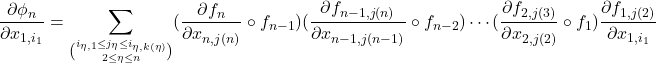 \displaystyle{\frac{\partial \phi_n}{\partial x_{1,i_1}} = \sum_{\binom{i_{\eta,1}\leq j_\eta \leq i_{\eta,k(\eta)}}{2\leq \eta \leq n}}(\frac{\partial f_n}{\partial x_{n,j(n)}}\circ f_{n-1})(\frac{\partial f_{n-1,j(n)}}{\partial x_{n-1,j(n-1)}}\circ f_{n-2})\cdots (\frac{\partial f_{2,j(3)}}{\partial x_{2,j(2)}}\circ f_1) \frac{\partial f_{1,j(2)}}{\partial x_{1,i_1}} }