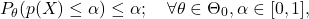 \[P_\theta(p(X)\leq \alpha)\leq \alpha;\quad\forall\theta\in\Theta_0,\foall\alpha\in[0,1],\]