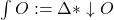 \int O:=\Delta \ast\downarrow O