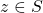 z\in S