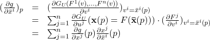 \[\begin{array}{lcl} (\frac{\partial g}{\partial \bar{x}^i})_p &=& (\frac{\partial G_U(F^1(v),\ldots,F^n(v))}{\partial v^i})_{v^i=\bar{x}^i(p)} \\ &=& \sum_{j=1}^n \frac{\partial G_U}{\partial u^j} ({\bf x}(p)=F({\bf \bar{x}}(p))) \cdot (\frac{\partial F^j}{\partial v^i})_{v^i=\bar{x}^i(p)} \\ &=& \sum_{j=1}^n \frac{\partial g}{\partial x^j}(p) \frac{\partial x^j}{\partial \bar{x}^i}(p) \end{array}\]