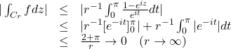 \[\begin{array}{lcl} |\int_{C_r}fdz| &\leq & |r^{-1}\int_0^\pi \frac{1-e^{iz}}{e^{it}}dt| \\ & \leq & |r^{-1}[e^{-it}]^\pi_0| + r^{-1}\int_0^\pi |e^{-it}|dt \\ & \leq & \frac{2+\pi}{r} \rightarrow 0 \quad (r\rightarrow \infty) \end{array}\]