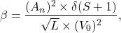 \[\beta = \frac{(A_n)^2\times \delta(S+1)}{\sqrt{L}\times (V_0)^2},\]