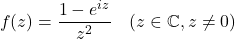 \[f(z)=\frac{1-e^{iz}}{z^2} \quad (z\in \mathbb{C}, z\neq 0)\]