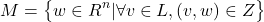 \[M=\big\{ w\in R^n| \forall v\in L, (v,w)\in Z \big\}\]