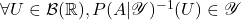 \forall U\in \mathcal{B}(\mathbb{R}),P(A|\mathscr{Y})^{-1}(U)\in \mathscr{Y}