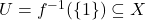 U = f^{-1}(\{1\}) \subseteq X