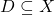 D \subseteq X