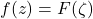 \[f(z)=F(\zeta)\]