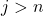 j>n