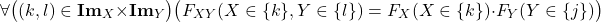 \[\forall \big((k,l)\in {\bf Im}_X\times {\bf Im}_Y\big)\big(F_{XY}(X\in\{k\},Y\in\{l\})=F_X(X\in\{k\})\cdot F_Y(Y\in\{j\})\big)\]