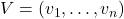 V=(v_1,\ldots,v_n)