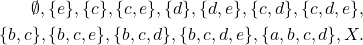 \[\begin{split}\emptyset,\{e\},\{c\},\{c,e\},\{d\},\{d,e\},\{c,d\},\{c,d,e\},\\\{b,c\},\{b,c,e\},\{b,c,d\},\{b,c,d,e\},\{a,b,c,d\},X.\end{split}\]